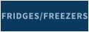 FRIDGES/FREEZERS